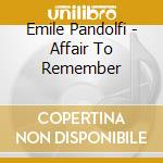 Emile Pandolfi - Affair To Remember cd musicale di Emile Pandolfi