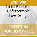 Emile Pandolfi - Unforgettable Love Songs cd