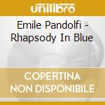 Emile Pandolfi - Rhapsody In Blue cd musicale di Emile Pandolfi