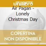 Air Pagan - Lonely Christmas Day cd musicale di Air Pagan