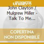 John Clayton / Mulgrew Miller - Talk To Me About Mulgrew cd