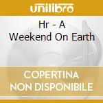 Hr - A Weekend On Earth cd