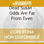 Dead Susan - Odds Are Far From Even cd