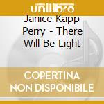 Janice Kapp Perry - There Will Be Light cd musicale di Janice Kapp Perry