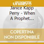 Janice Kapp Perry - When A Prophet Speaks: Music To Teach The Six B'S cd musicale di Janice Kapp Perry