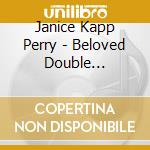 Janice Kapp Perry - Beloved Double Melodies Of Janice Kapp Perry cd musicale di Janice Kapp Perry