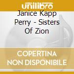 Janice Kapp Perry - Sisters Of Zion cd musicale di Janice Kapp Perry