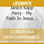Janice Kapp Perry - My Faith In Jesus Leads Me On cd musicale di Janice Kapp Perry