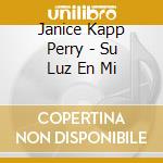 Janice Kapp Perry - Su Luz En Mi cd musicale di Janice Kapp Perry