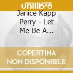 Janice Kapp Perry - Let Me Be A Light cd musicale di Janice Kapp Perry