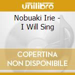 Nobuaki Irie - I Will Sing cd