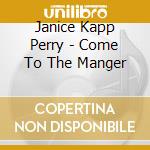 Janice Kapp Perry - Come To The Manger cd