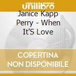 Janice Kapp Perry - When It'S Love cd musicale di Janice Kapp Perry
