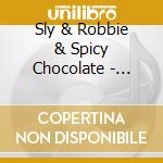 Sly & Robbie & Spicy Chocolate - Reggae Power 2 cd
