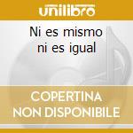 Ni es mismo ni es igual cd