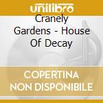Cranely Gardens - House Of Decay cd
