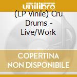 (LP Vinile) Cru Drums - Live/Work vinile