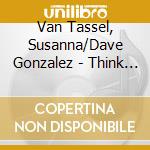 Van Tassel, Susanna/Dave Gonzalez - Think We'Re Gonna Be Alright cd