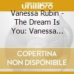 Vanessa Rubin - The Dream Is You: Vanessa Rubin Sings Tadd Dameron cd musicale di Vanessa Rubin