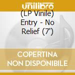 (LP Vinile) Entry - No Relief (7