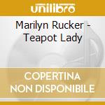 Marilyn Rucker - Teapot Lady cd