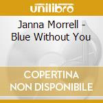 Janna Morrell - Blue Without You cd