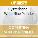 Oysterband - Wide Blue Yonder cd