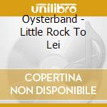 Oysterband - Little Rock To Lei cd musicale di Oysterband