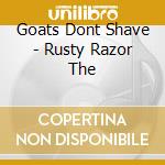 Goats Dont Shave - Rusty Razor The cd musicale di Goats Dont Shave