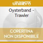 Oysterband - Trawler cd musicale di Oysterband