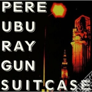 Pere Ubu - Ray Gun Suitcase cd musicale di Ubu Pere