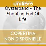 Oysterband - The Shouting End Of Life cd
