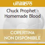 Chuck Prophet - Homemade Blood cd musicale di Chuck Prophet