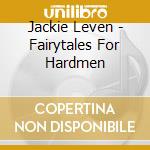 Jackie Leven - Fairytales For Hardmen cd musicale di Jackie Leven