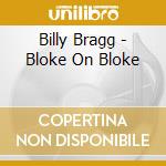 Billy Bragg - Bloke On Bloke cd