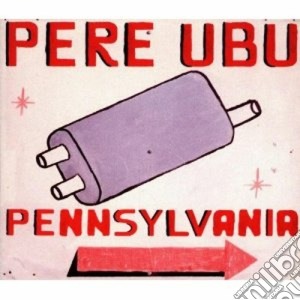 Pere Ubu - Pennsylvania cd musicale di Ubu Pere