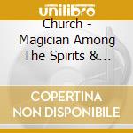 Church - Magician Among The Spirits & Some cd