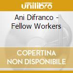 Ani Difranco - Fellow Workers cd
