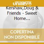 Kershaw,Doug & Friends - Sweet Home Louisianna cd musicale di Kershaw,Doug & Friends