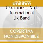 Ukrainians - No1 International Uk Band cd