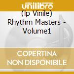 (lp Vinile) Rhythm Masters - Volume1 cd