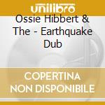 Ossie Hibbert & The - Earthquake Dub cd musicale di The Revolutionaires