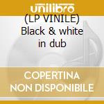 (LP VINILE) Black & white in dub lp vinile di Carlton & Patterson