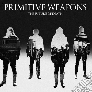 Primitive Weapons - The Future Of Death cd musicale di Weapons Primitive