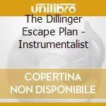 The Dillinger Escape Plan - Instrumentalist cd musicale di The Dillinger Escape Plan