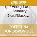 (LP Vinile) Loop - Sonancy (Red/Black Galaxy Effect Vinyl) vinile