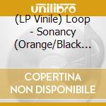(LP Vinile) Loop - Sonancy (Orange/Black Galaxy Effect Vinyl) vinile