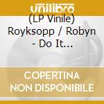 (LP Vinile) Royksopp / Robyn - Do It Again (White & Black Marble Vinyl) (2800 Numbered Copies Ltd. Ed.) vinile