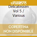 Delicatessen Vol 5 / Various cd