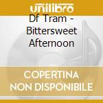 Df Tram - Bittersweet Afternoon cd